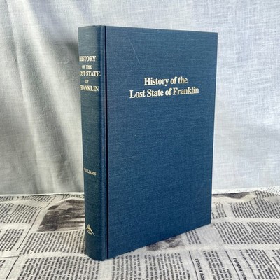 HISTORY OF THE LOST STATE OF FRANKLIN by Samuel Cole Williams TN Appalachia READ