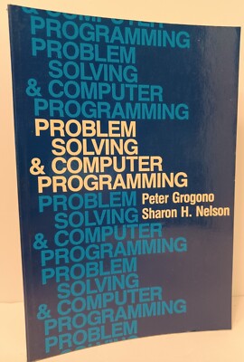 PROBLEM SOLVING AND COMPUTER PROGRAMMING by Peter Grogono & Sharon Nelson - PB