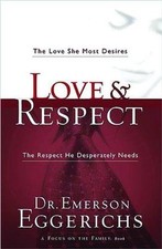 Love and   Respect: The Love She Most Desires; The Respect He Desperately...