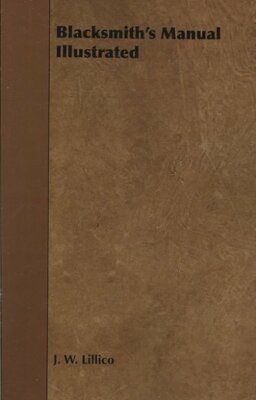 Blacksmith's Manual Illustrated, Paperback by Lillico, J. W., Brand New, Free...