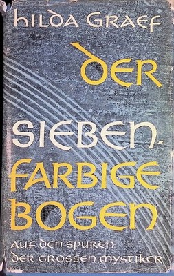Der siebenfarbige Bogen : Auf d. Spuren d. grossen Mystiker. Graef, Hild 2186787