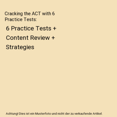 Cracking the ACT with 6 Practice Tests: 6 Practice Tests + Content Review + Stra