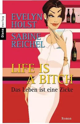 Life is a Bitch - Das Leben ist eine Zicke