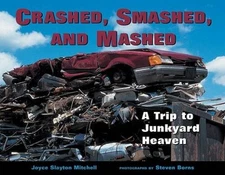 Crashed, Smashed, and Mashed: A Trip to Junkyard Heaven - Paperback - GOOD