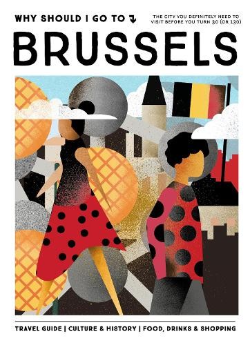 Why Should I Go To Brussels - 9789493338944