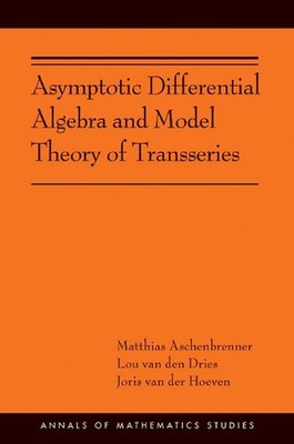 Asymptotic Differential Algebra and Model Theory of Transseries: (AMS-195) by Ma