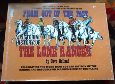 ''From Out of the Past : A Pictorial History of the Lone Ranger,'' by Dave Holland