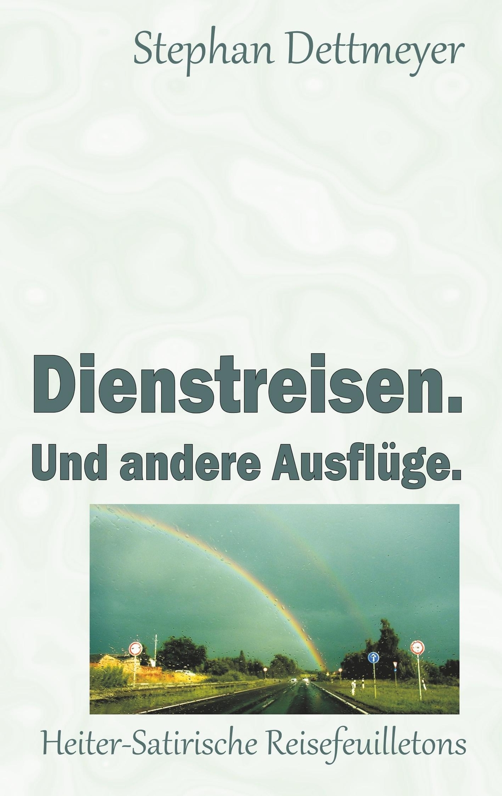 Dienstreisen. Und Andere Ausflüge. | Stephan Dettmeyer | Taschenbuch |