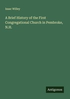 A Brief History Of The First Congregational Church In Pembroke, N.H. Isaac Wille