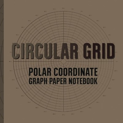 Circular Grid Graph Paper Notebook: Polar Coordinate Graph Paper (Gridded Sketch