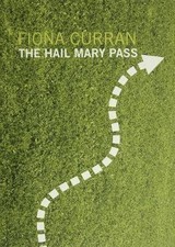 The Hail Mary Pass, Fiona Curran, Paperback