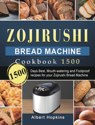 Hopkins - Zojirushi Bread Machine Cookbook1500  1500 Days Best Mouth- - X555z