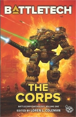 BattleTech: the Corps (BattleCorps Anthology Vol. 1) (Paperback or Softback)