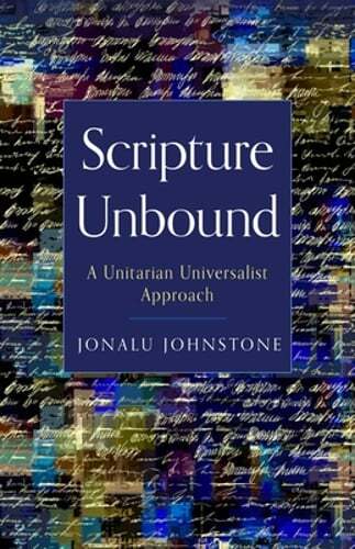 Scripture Unbound: A Unitarian Universalist Approach by Jonalu Johnstone: New