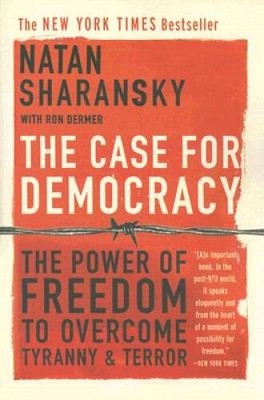 The Case For Democracy: The Power Of  Freedom to Overcome Tyranny And - GOOD