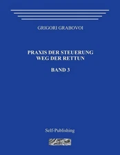 Praxis Der Steuerung. Weg Der Rettun. Band 3. by Grigori Grabovoi (German) Paper