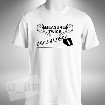 T-Shirt zweimal messen und einmal schneiden DIY Tischler lustig Vatertag klein bis 5XL