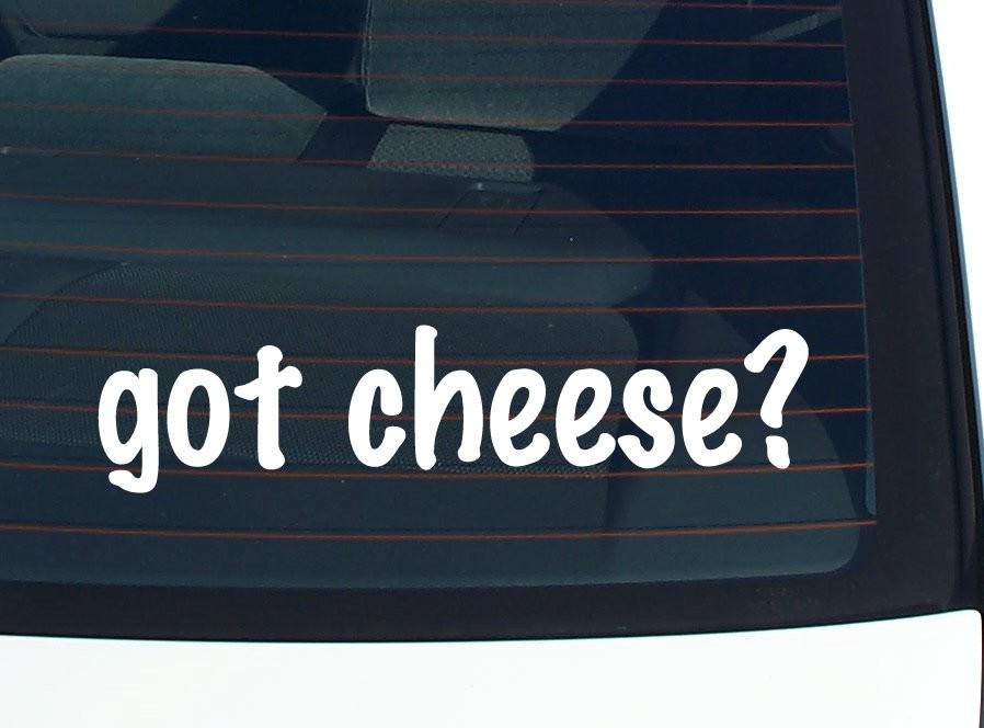Got Cheese Funny Vinyl Car Decal Bumper Sticker Window Joke