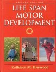Life Span Motor Development By Kathleen M. Haywood