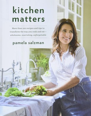 Kitchen Matters: More than 100 Recipes and Tips to Transform the Way You Coo...