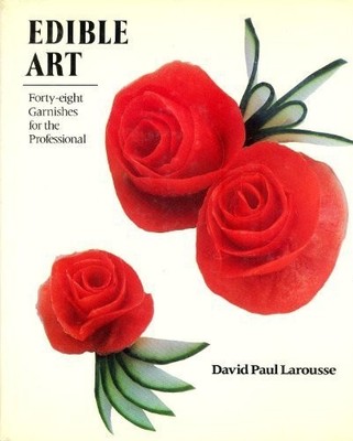 EDIBLE ART: FORTY-EIGHT GARNISHES FOR THE PROFESSIONAL By David Paul Larousse VG