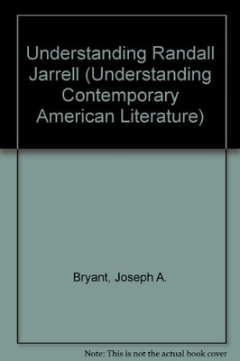 UNDERSTANDING RANDALL JARRELL (UNDERSTANDING CONTEMPORARY By J. A. Bryant *NEW*