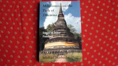 Michael Harbecke, PhD.:Milestones on the Path of Dhamma. Stages of Inner Freedom
