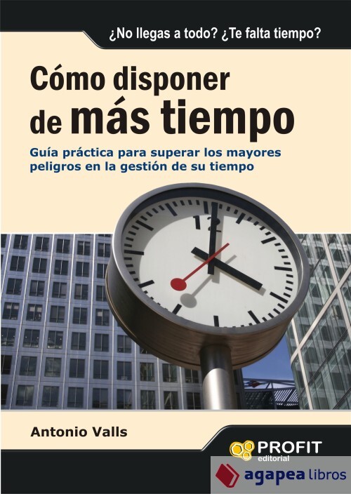 Cómo disponer de más tiempo: guía práctica para superar los mayores peligros en - Valls Roig, Antonio