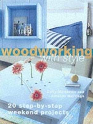 Woodworking with Style : 23 Step-By-Step Projects to Make over a