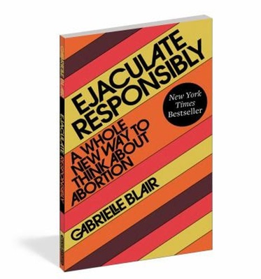 #ad Ejaculate Responsibly : A Whole New Way to Think about Abortion P $6.41