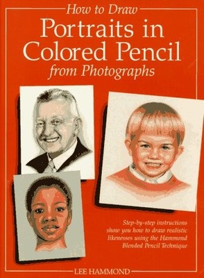 HOW TO DRAW PORTRAITS IN COLORED PENCIL FROM PHOTOGRAPHS By Lee Hammond **NEW**