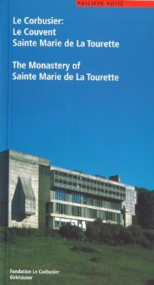 Le Corbusier: Le Couvent Sainte Marie de La Tourette / The
