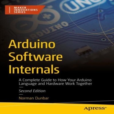 Arduino Software Internals A Complete Guide to How Your Arduino L