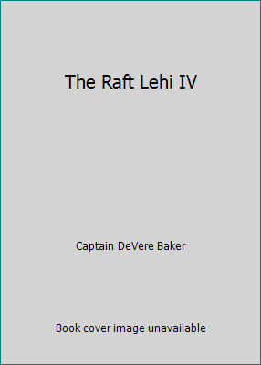 The Raft Lehi IV by Captain DeVere Baker