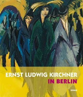 Magdalena M. (Hrsg.) Moeller Ernst Ludwig Kirchner in Berlin.