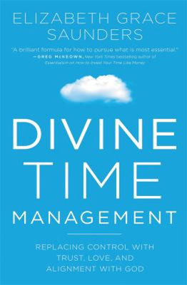 Divine Time Management : The Joy of Trusting God's Loving Plans f