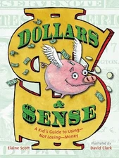 Dollars and Sense: A Kid's Guide to U..., Scott, Elaine