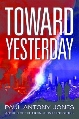Toward Yesterday by Jones, Paul Antony