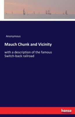 Anonymous - Mauch Chunk and Vicinity with a description of the famous  - X555z