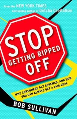 Stop Getting Ripped Off: Why Consumers Get Screwed, and How You Can Alway - GOOD