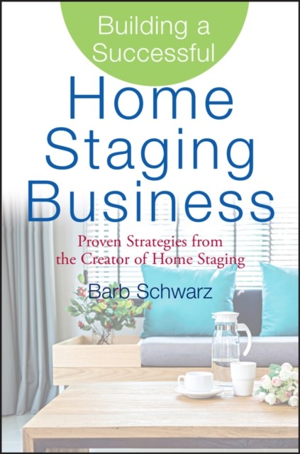 Building a Successful Home Staging Business by Barb Schwarz (Hardback Book)