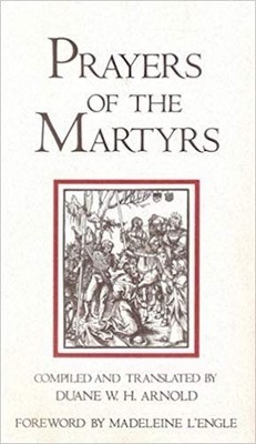 Prayers of the Martyrs - hardcover Arnold, Duane W. H.
