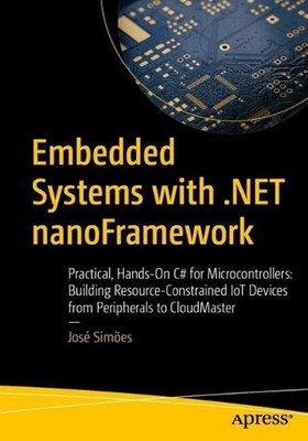 Embedded Systems with .NET nanoFramework: Practical, Hands-On C# for Microcontro