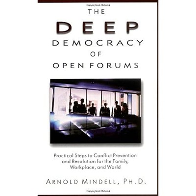 The Deep Democracy of Open Forums: Practical Steps to Conflict P