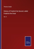 History Of Friedrich The Second, Called Frederick The Great Thomas Carlyle