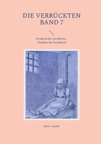 Die Verrckten Band 7: Irrsinn in der Geschichte - Pioniere der Psychiatrie by Ja - Picture 1 of 1