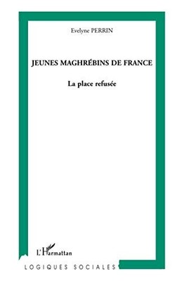JEUNES MAGHREBINS DE FRANCE: LA PLACE REFUSEE (LOGIQUES By Evelyne Perrin *NEW*