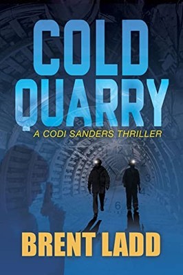 Cold Quarry : A Codi Sanders Thriller by Brent Ladd (2021, Trade Paperback)