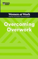 Harvard Business Review (U. A.) | Overcoming Overwork (Hbr Women At Work Series)