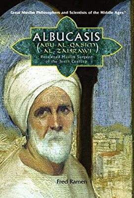 Albucasis Abu Al-Qasim Al-Zahrawi : Renowned Muslim Surgeon of th